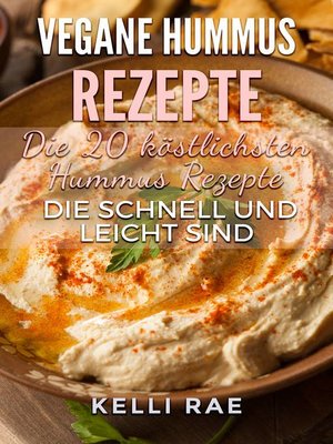 cover image of Vegane Hummus Rezepte--Die 20 köstlichsten Hummus Rezepte, die schnell und leicht sind